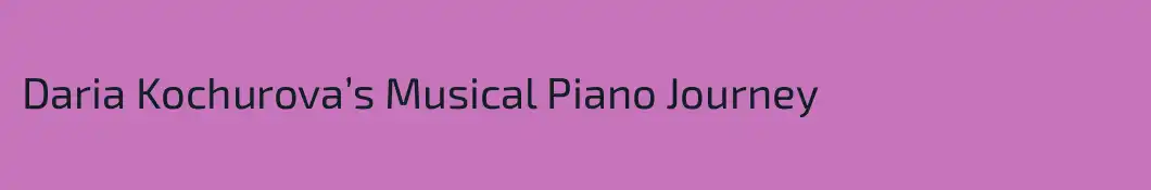 Daria Kochurova’s Musical Piano Journey